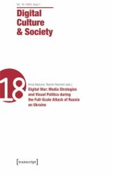 Digital Culture and Society (DCS) : Vol. 10, Issue 1/2024 - Digital War: Media Strategies and Visual Politics During the Full-Scale Attack of Russia on Ukraine