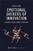Emotional Drivers of Innovation : Exploring the Moral Economy of Prototypes