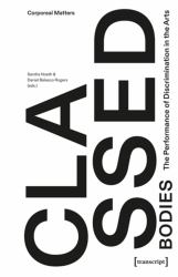 Classed Bodies : The Performance of Discrimination in the Arts