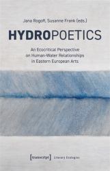 Hydropoetics : An Ecocritical Perspective on Human-Water Relationships in Eastern European Arts
