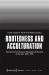 Rootedness and Acculturation : Experiences from German Immigrant Communities in the USA, 1883-1918