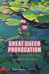 Great Queer Provocation : The Seriously Playful Recognition Game