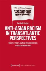 Anti-Asian Racism in Transatlantic Perspectives : History, Theory, Cultural Representations and Social Movements