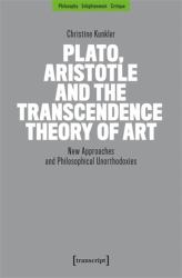 Plato, Aristotle and the Transcendence Theory of Art : New Approaches and Philosophical Unorthodoxies