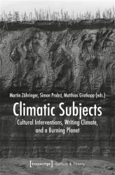Climatic Subjects : Cultural Interventions, Writing Climate, and a Burning Planet