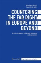 Countering the Far Right in Europe and Beyond : Activist, Academic, and Artistic Resistance and Intervention