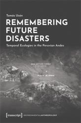 Remembering Future Disasters : Temporal Ecologies in the Peruvian Andes
