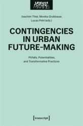 Contingencies in Urban Future-Making : Pitfalls, Potentialities, and Transformative Practices