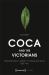 Coca and the Victorians : From Botanical Curiosity to Regulated Drug, 1835-1912