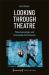 Looking Through Theatre : Phenomenologies and Intermedial Performance