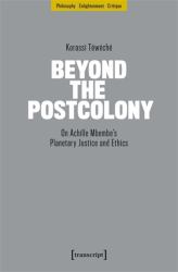 Beyond the Postcolony : On Achille Mbembe's Planetary Justice and Ethics