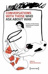 Conversations with Those Who Ask about War : Practices of Interviewing During Russia's Invasion of Ukraine