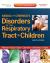 Kendig and Chernick's Disorders of the Respiratory Tract in Children