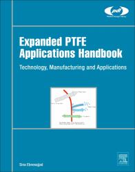 Expanded PTFE Applications Handbook : Technology, Manufacturing and Applications
