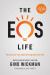The EOS Life : How to Live Your Ideal Entrepreneurial Life