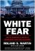 White Fear : How the Browning of America Is Making White Folks Lose Their Minds
