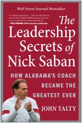 The Leadership Secrets of Nick Saban : How Alabama's Coach Became the Greatest Ever
