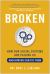 Broken : How Our Social Systems Are Failing Us and How We Can Fix Them