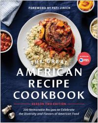 The Great American Recipe Cookbook Season 2 Edition : 100 Memorable Recipes to Celebrate the Diversity and Flavors of American Food