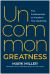Uncommon Greatness : Five Fundamentals to Transform Your Leadership
