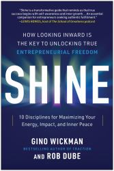 Shine : How Looking Inward Is the Key to Unlocking True Entrepreneurial Freedom