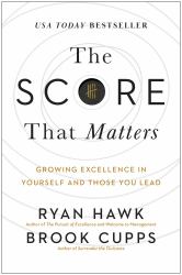 The Score That Matters : Growing Excellence in Yourself and Those You Lead