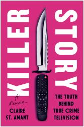 Killer Story : The Truth Behind True Crime Television