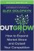 Outgrow : How to Expand Market Share and Outsell Your Competition Outgrow : How to Expand Market Share and Outsell Your Competition