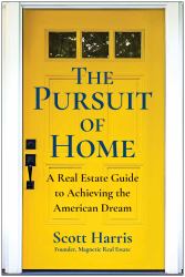 The Pursuit of Home : A Real Estate Guide to Achieving the American Dream