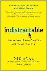 Indistractable, Updated Edition : How to Control Your Attention and Choose Your Life