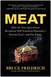 Meat : How the Next Agricultural Revolution Will Transform Humanity's Favorite Food--And Our Future