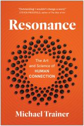Resonance : The Art and Science of Human Connection