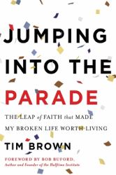 Jumping into the Parade : The Leap of Faith That Made My Broken Life Worth Living