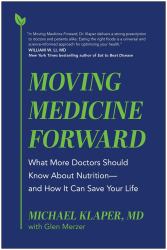 Moving Medicine Forward : What More Doctors Should Know about Nutrition--And How It Can Save Your Life