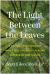 The Light Between the Leaves : 6 Truths Your Therapist Won't Tell You about Healing Depression and Trauma
