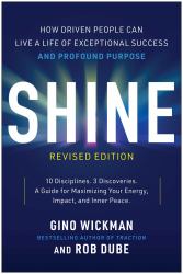 Shine, Revised Edition : How Driven People Can Live a Life of Exceptional Success and Profound Purpose