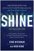Shine, Revised Edition : How Driven People Can Live a Life of Exceptional Success and Profound Purpose