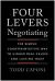 Four Levers Negotiating : The Simple, Counterintuitive Way to Higher Deal Values and Lasting Trust