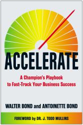 Accelerate : A Champion's Playbook to Fast-Track Your Business Success
