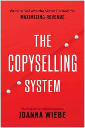 The Copyselling System : The Secret System for Driving Conversions and Maximizing Revenue