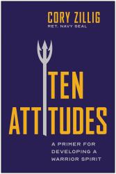 Ten Attitudes : A Primer for Developing a Warrior Spirit