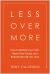 Less over More : How to Rethink Your Path, Reset Your Future, and Rebuild the Life You Love