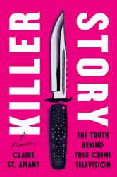 Killer Story : The Truth Behind True Crime Television