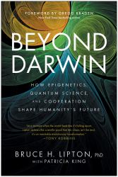 Beyond Darwin : How Epigenetics, Quantum Science, and Cooperation Shape Humanity's Future