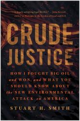Crude Justice : How I Fought Big Oil and Won, and What You Should Know about the New Environmental Attack on America