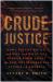 Crude Justice : How I Fought Big Oil and Won, and What You Should Know about the New Environmental Attack on America