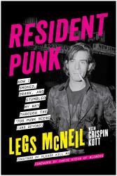 Resident Punk : How I Smoked, Drank, and Stumbled My Way Through the '70s Punk Scene (and Beyond)