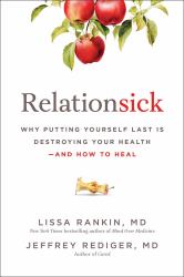 Relationsick : Why Putting Yourself Last Is Destroying Your Health--And How to Heal