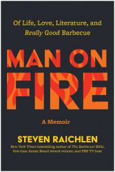 Man on Fire : Of Life, Love, Literature, and Really Good Barbecue