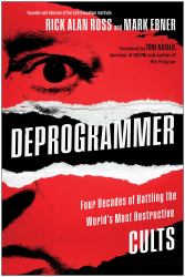 Deprogrammer : Four Decades of Battling the World's Most Destructive Cults
